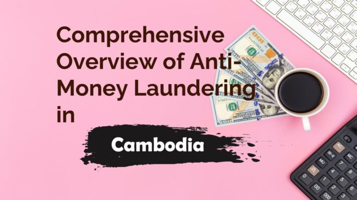 Anti-Money Laundering in Cambodia: A Comprehensive Overview