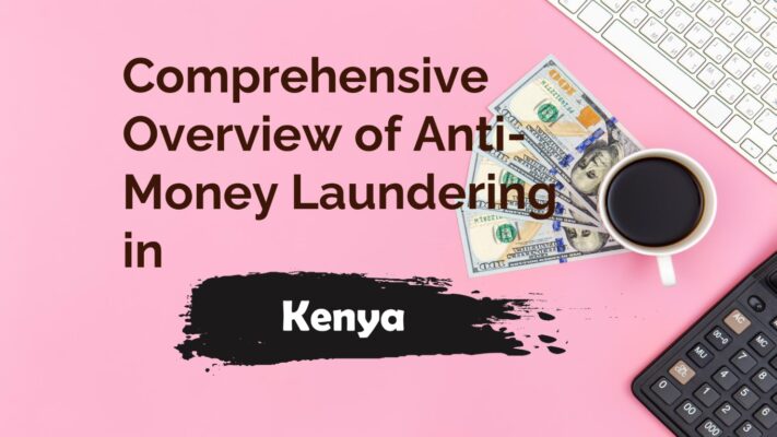 Anti-Money Laundering in Kenya: A Comprehensive Overview